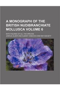 A Monograph of the British Nudibranchiate Mollusca Volume 6; With Figures of All the Species