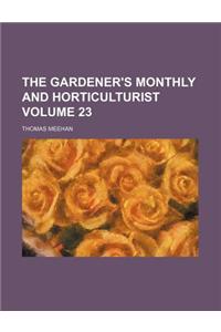 The Gardener's Monthly and Horticulturist Volume 23