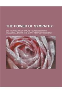The Power of Sympathy; Or, the Triumph of Nature Founded in Truth