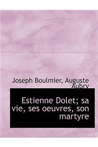 Estienne Dolet; Sa Vie, Ses Oeuvres, Son Martyre