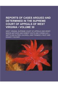 Reports of Cases Argued and Determined in the Supreme Court of Appeals of West Virginia (Volume 30)
