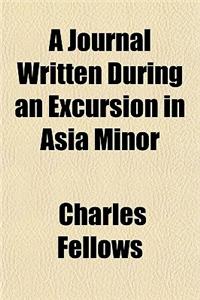 A Journal Written During an Excursion in Asia Minor