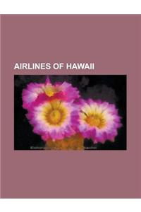 Airlines of Hawaii; Hawaiian Airlines, Aloha Airlines, Go!, Pacific Wings, Mokulele Airlines, Island Air, Aloha Air Cargo, Discovery Airways