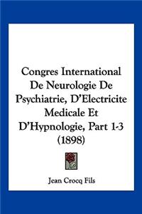 Congres International De Neurologie De Psychiatrie, D'Electricite Medicale Et D'Hypnologie, Part 1-3 (1898)