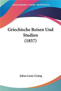 Griechische Reisen Und Studien (1857)