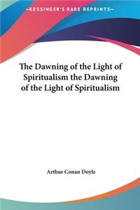 The Dawning of the Light of Spiritualism the Dawning of the Light of Spiritualism