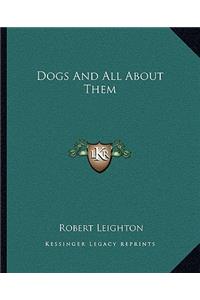 Dogs And All About Them