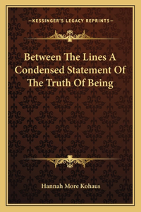 Between the Lines a Condensed Statement of the Truth of Being