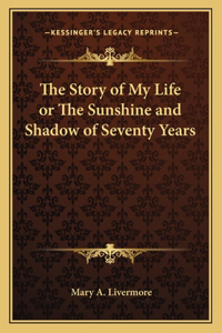 Story of My Life or The Sunshine and Shadow of Seventy Years
