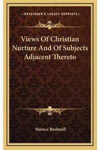 Views of Christian Nurture and of Subjects Adjacent Thereto
