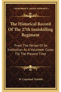 The Historical Record of the 27th Inniskilling Regiment