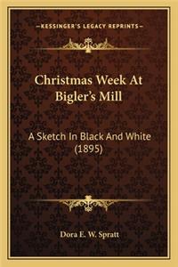 Christmas Week at Bigler's Mill