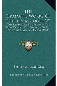 The Dramatic Works of Philip Massinger V2