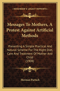 Messages To Mothers, A Protest Against Artificial Methods