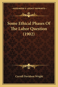 Some Ethical Phases of the Labor Question (1902)