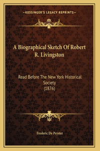 Biographical Sketch Of Robert R. Livingston