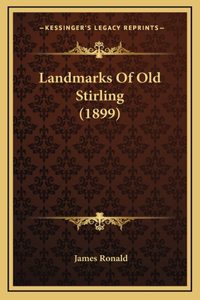 Landmarks Of Old Stirling (1899)