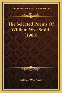 The Selected Poems Of William Wye Smith (1908)