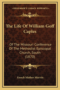 The Life Of William Goff Caples