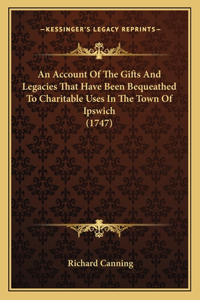 Account Of The Gifts And Legacies That Have Been Bequeathed To Charitable Uses In The Town Of Ipswich (1747)