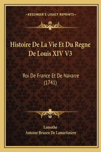 Histoire De La Vie Et Du Regne De Louis XIV V3