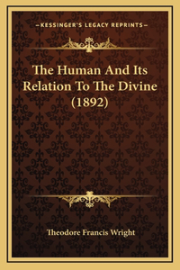 The Human And Its Relation To The Divine (1892)