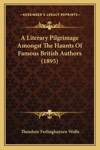 Literary Pilgrimage Amongst The Haunts Of Famous British Authors (1895)
