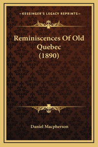 Reminiscences Of Old Quebec (1890)