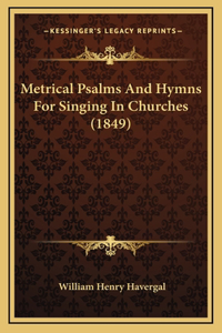 Metrical Psalms And Hymns For Singing In Churches (1849)
