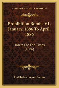 Prohibition Bombs V1, January, 1886 To April, 1886