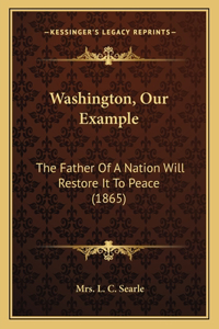 Washington, Our Example