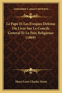 Le Pape Et Les Eveques Defense Du Livre Sur Le Concile General Et La Paix Religieuse (1869)