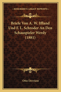 Briefe Von A. W. Iffland Und F. L. Schroder An Den Schauspieler Werdy (1881)