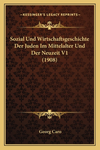 Sozial Und Wirtschaftsgeschichte Der Juden Im Mittelalter Und Der Neuzeit V1 (1908)