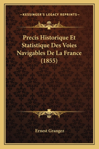 Precis Historique Et Statistique Des Voies Navigables De La France (1855)