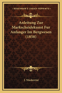 Anleitung Zur Markscheidekunst Fur Anfanger Im Bergwesen (1858)