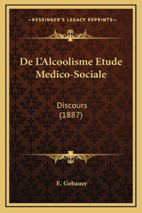 De L'Alcoolisme Etude Medico-Sociale