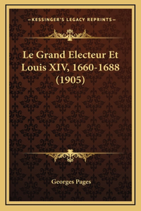 Le Grand Electeur Et Louis XIV, 1660-1688 (1905)