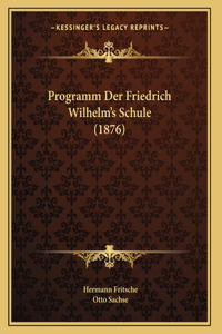 Programm Der Friedrich Wilhelm's Schule (1876)