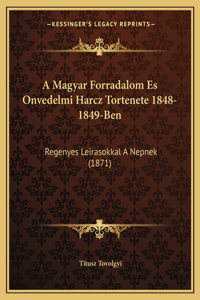A Magyar Forradalom Es Onvedelmi Harcz Tortenete 1848-1849-Ben