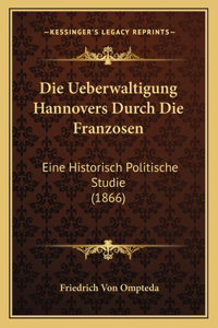 Die Ueberwaltigung Hannovers Durch Die Franzosen