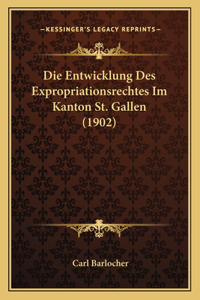 Entwicklung Des Expropriationsrechtes Im Kanton St. Gallen (1902)