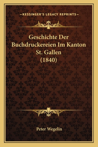 Geschichte Der Buchdruckereien Im Kanton St. Gallen (1840)