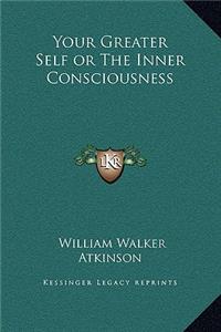 Your Greater Self or The Inner Consciousness