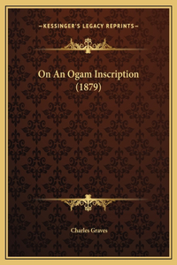 On An Ogam Inscription (1879)