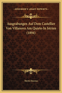 Ausgrabungen Auf Dem Castellier Von Villanova Am Quieto In Istrien (1894)