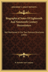 Biographical Notes Of Eighteenth And Nineteenth Century Mezzotinters