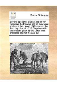 Several speeches against the bill for repealing the triennial act