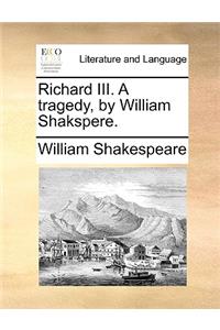Richard III. A tragedy, by William Shakspere.