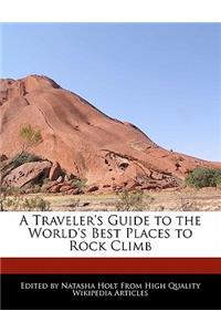 A Traveler's Guide to the World's Best Places to Rock Climb